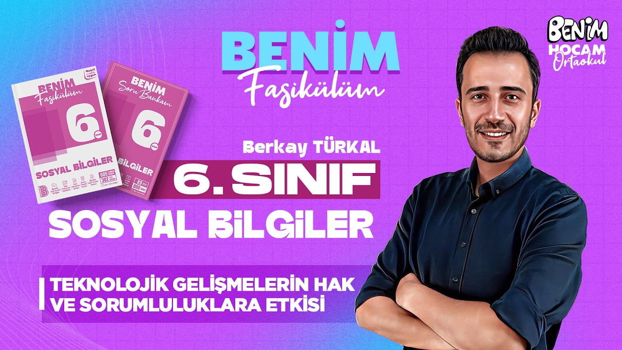 19) 6.Sınıf - Sosyal Bilgiler - Teknolojik Gelişmelerin Hak ve Sorumluluklara Etkisi - Berkay TÜRKAL