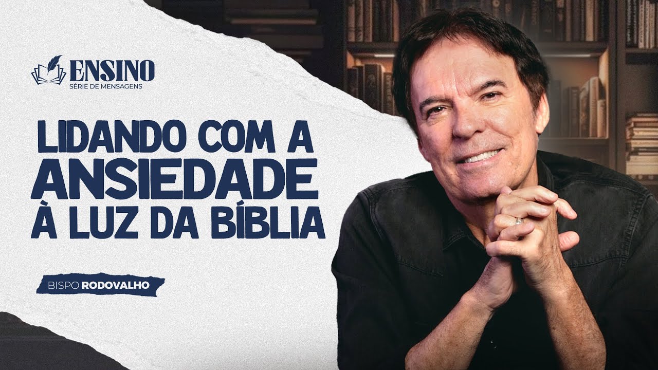 Lidando com a Ansiedade à Luz da Bíblia | Ensino - Robson Rodovalho