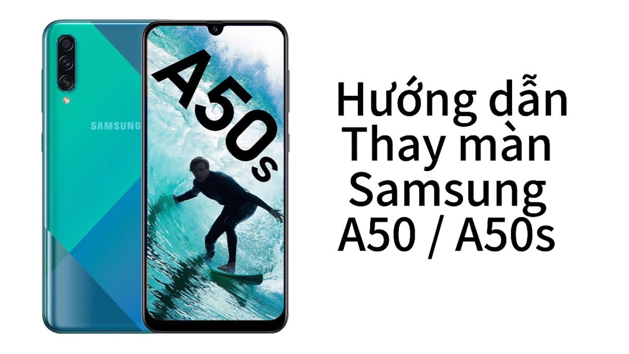 Hướng dẫn thay màn hình samsung a50 / A50s Tại nhà