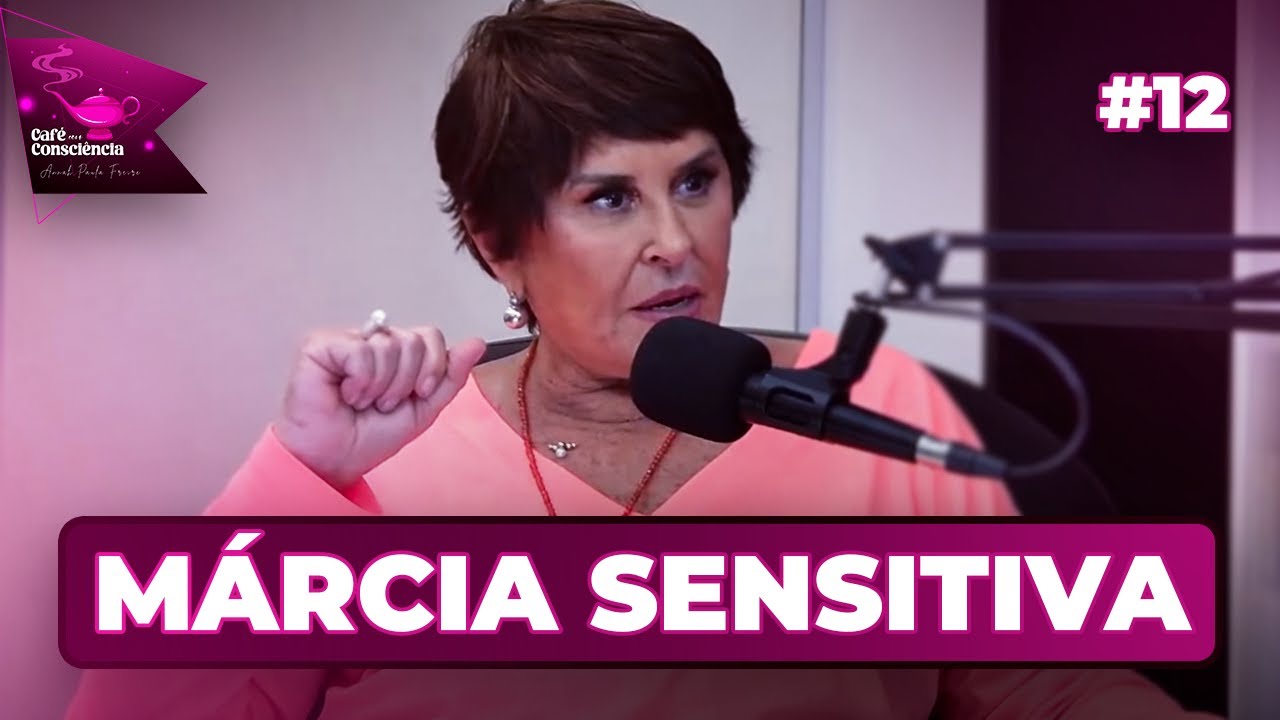 MÁRCIA SENSITIVA - CAFÉ COM CONSCIÊNCIA #12