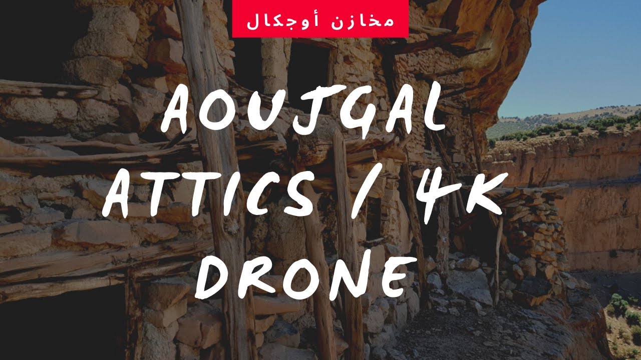 Aoujgal Attics MOROCCO 4K Drone |  مخازن اوجكال  | Les Greniers d'Aoujgal