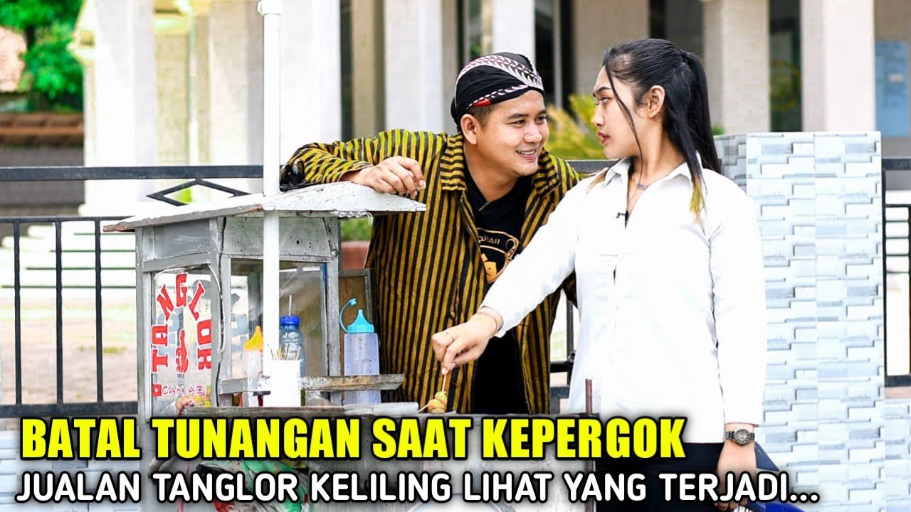 BATAL TUNANGAN SAAT KEPERGOK BERJUALAN TANGLOR KELILING OLEH SAINGANNYA TAK LAMA LIHAT YANG TERJADI