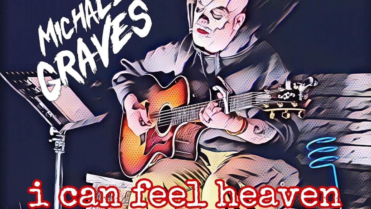 I Can Feel Heaven - Michale Graves - 10/07/2022