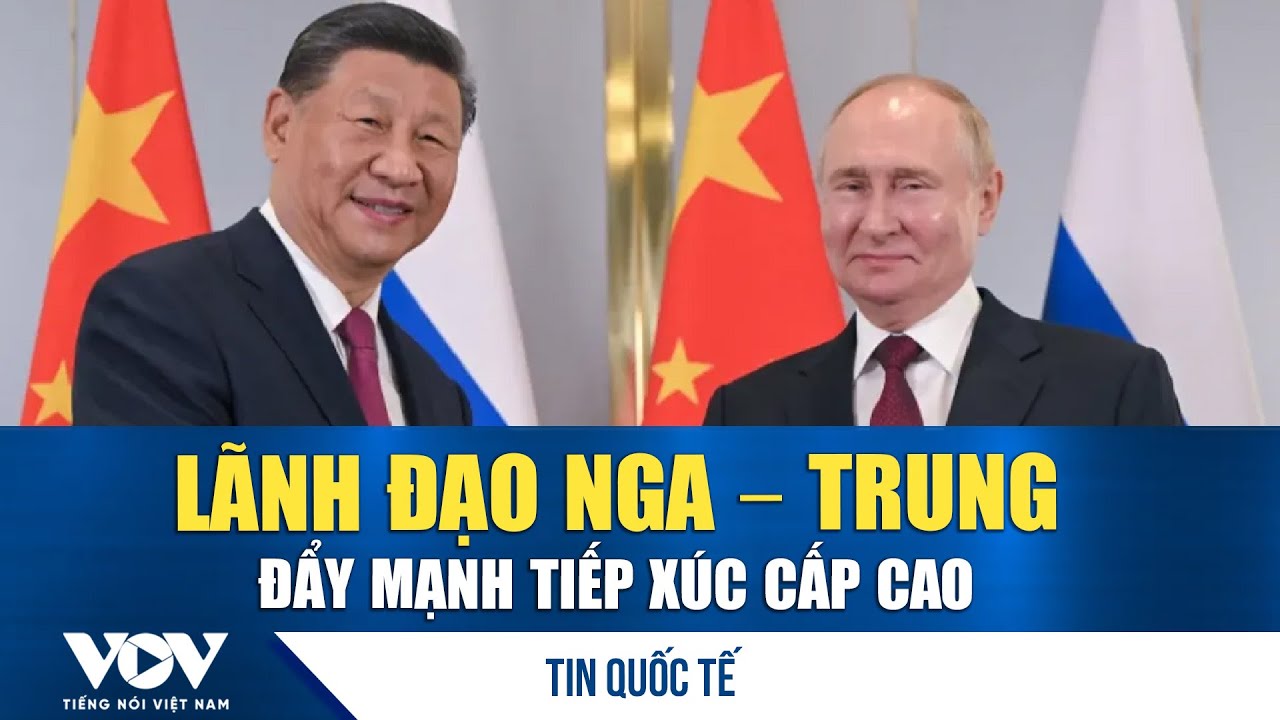 Tổng thống Putin và Chủ tịch Tập Cận Bình đối thoại ở mức cao nhất đang được duy trì thường xuyên