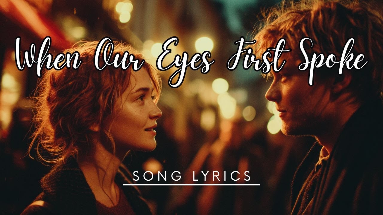When Our Eyes First Spoke &ndash; A Timeless Love Confession in Song