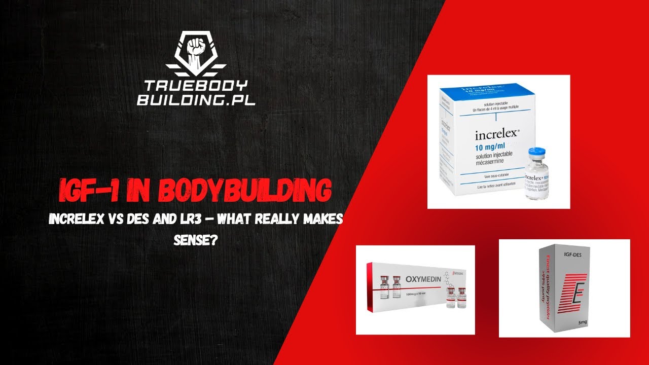 IGF-1 In Bodybuilding - Increlex vs. DES and LR3 - What Really Makes Sense?