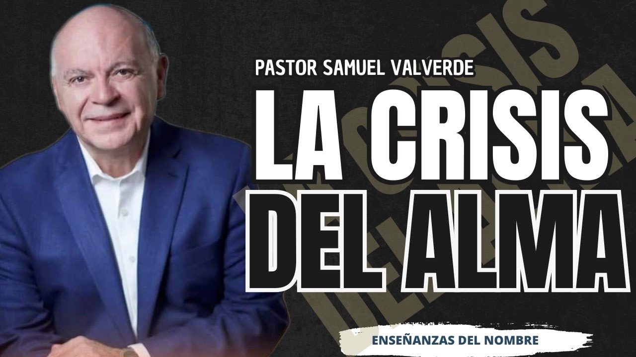 La crisis del alma | Pastor Samuel Valverde | Enseñanzas
