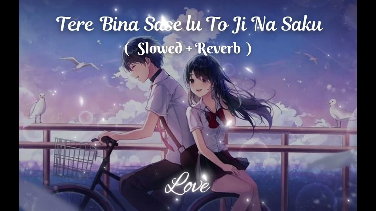 Tere Bina Sase lu To Ji Na Saku || Love New song Hindi || (Slowed+Reverb) lofi song sunane full 
