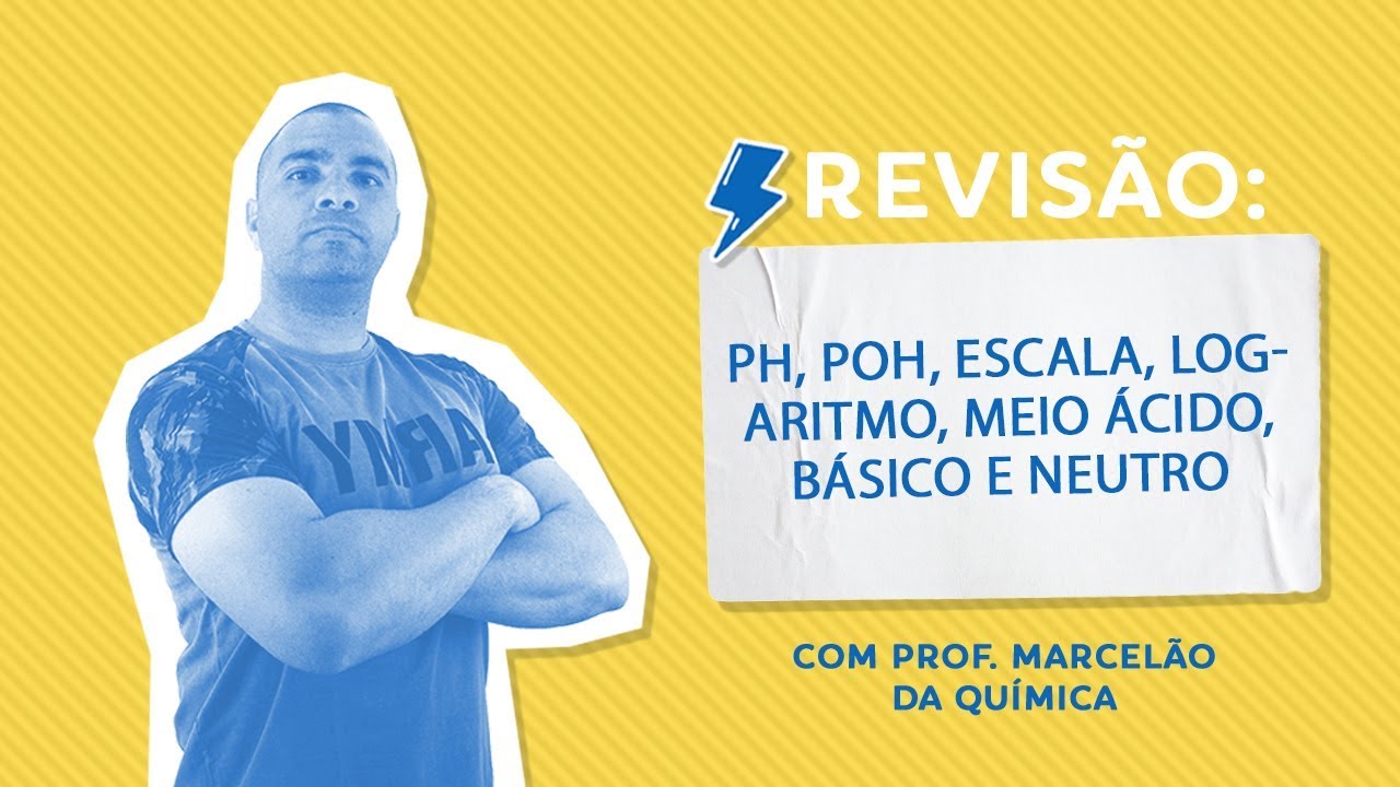pH, pOH, ESCALA, LOGARITMO, MEIO ÁCIDO, BÁSICO E NEUTRO - Revisão de Prova - Prof. Marcelão