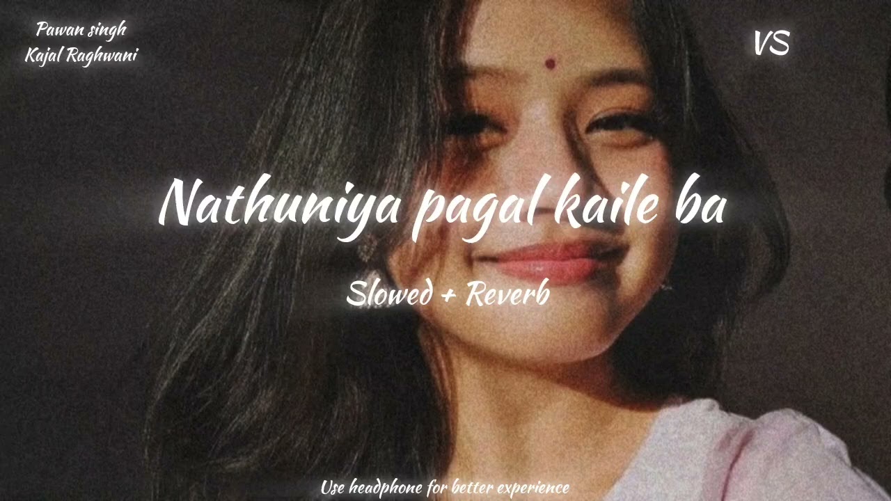 Nathuniya pagal kaile ba | Slowed + Reverb | Pawan singh | Kajal Raghwani