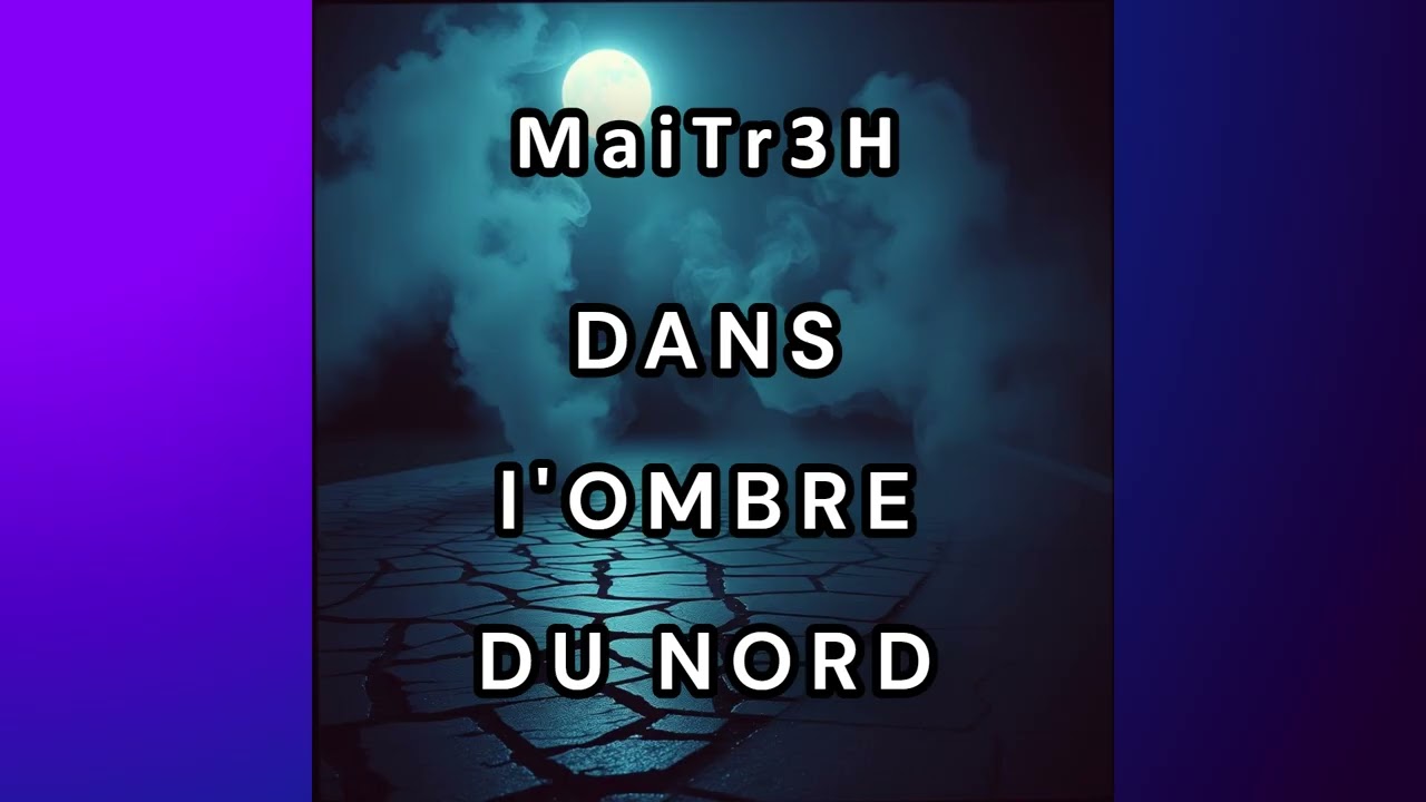 MaiTr3H --- Dans L'ombre Du Nord