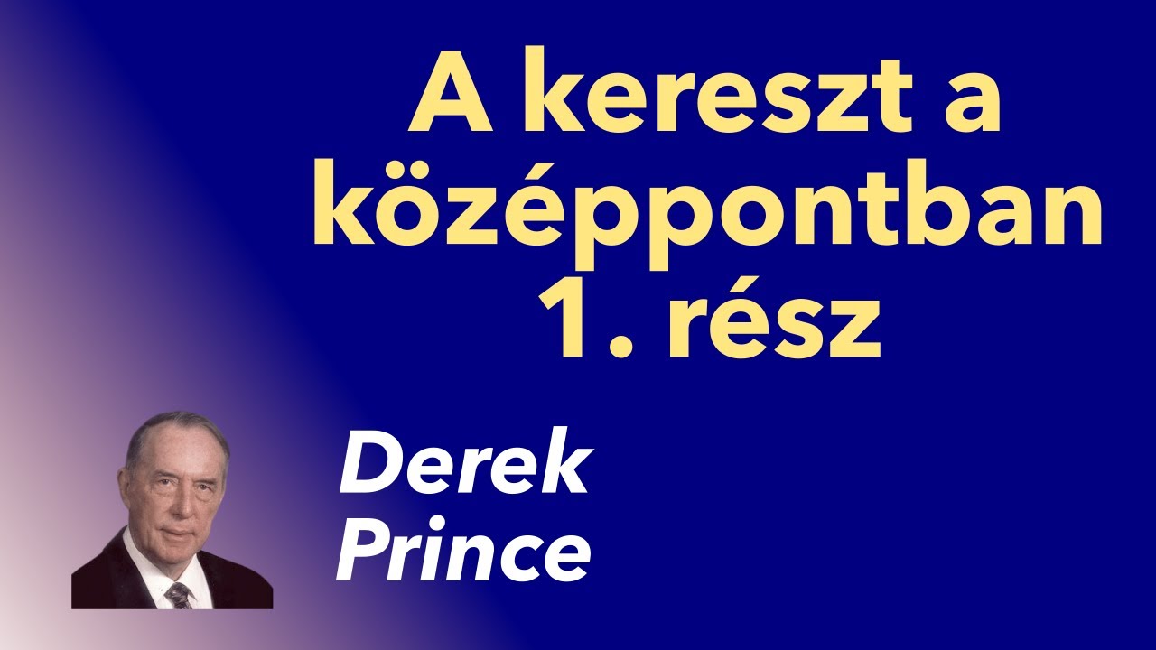 Derek Prince: A kereszt a k&ouml;z&eacute;ppontban &ndash; 1. r&eacute;sz (Vide&oacute; &eacute;s jav&iacute;tott hangminős&eacute;g)