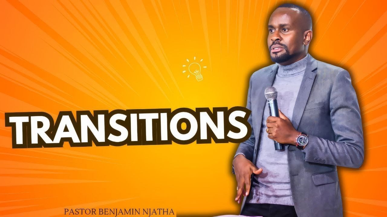 TRANSITIONS || PASTOR BENJAMIN NJATHA