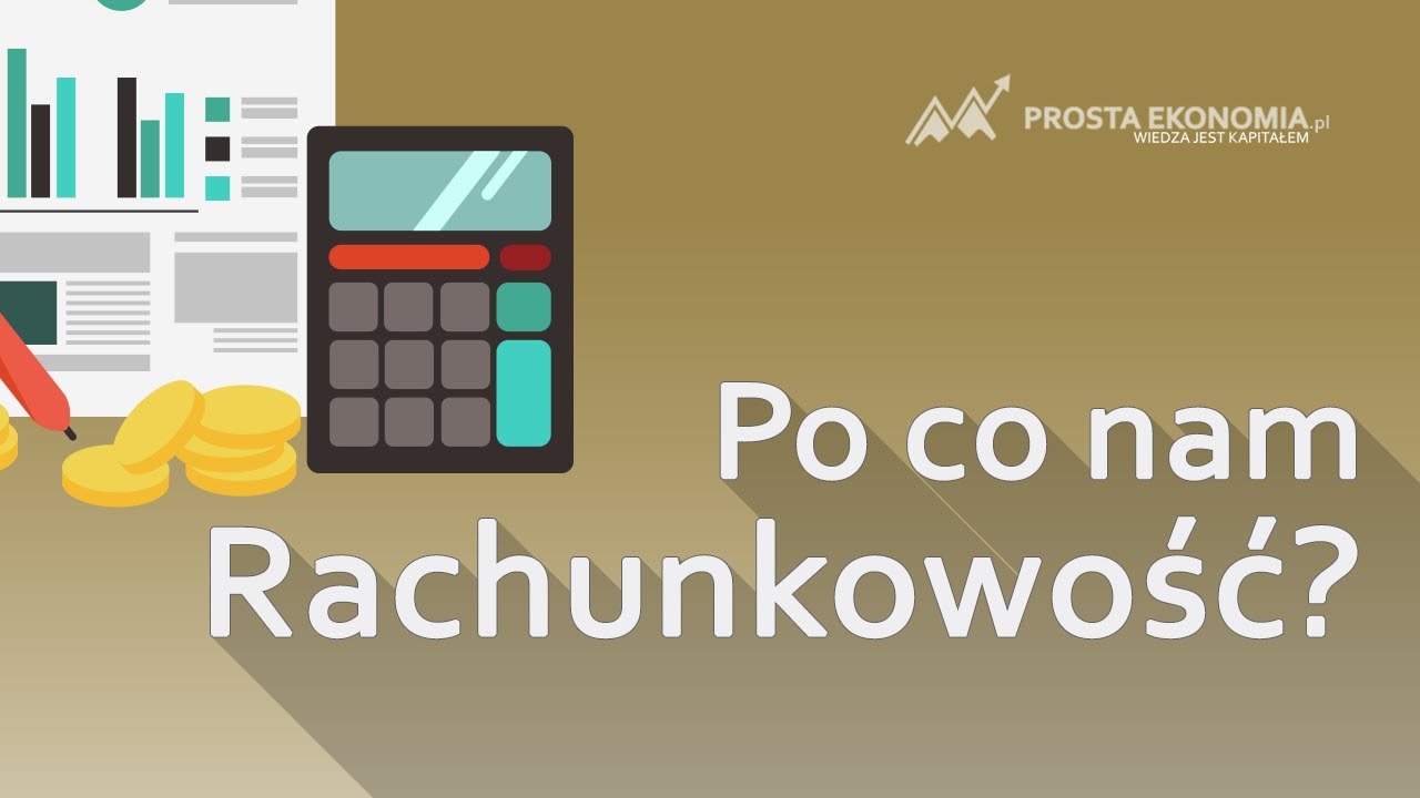 Po co nam rachunkowość? Jaką rolę pełni w prowadzeniu i ocenie biznesu?