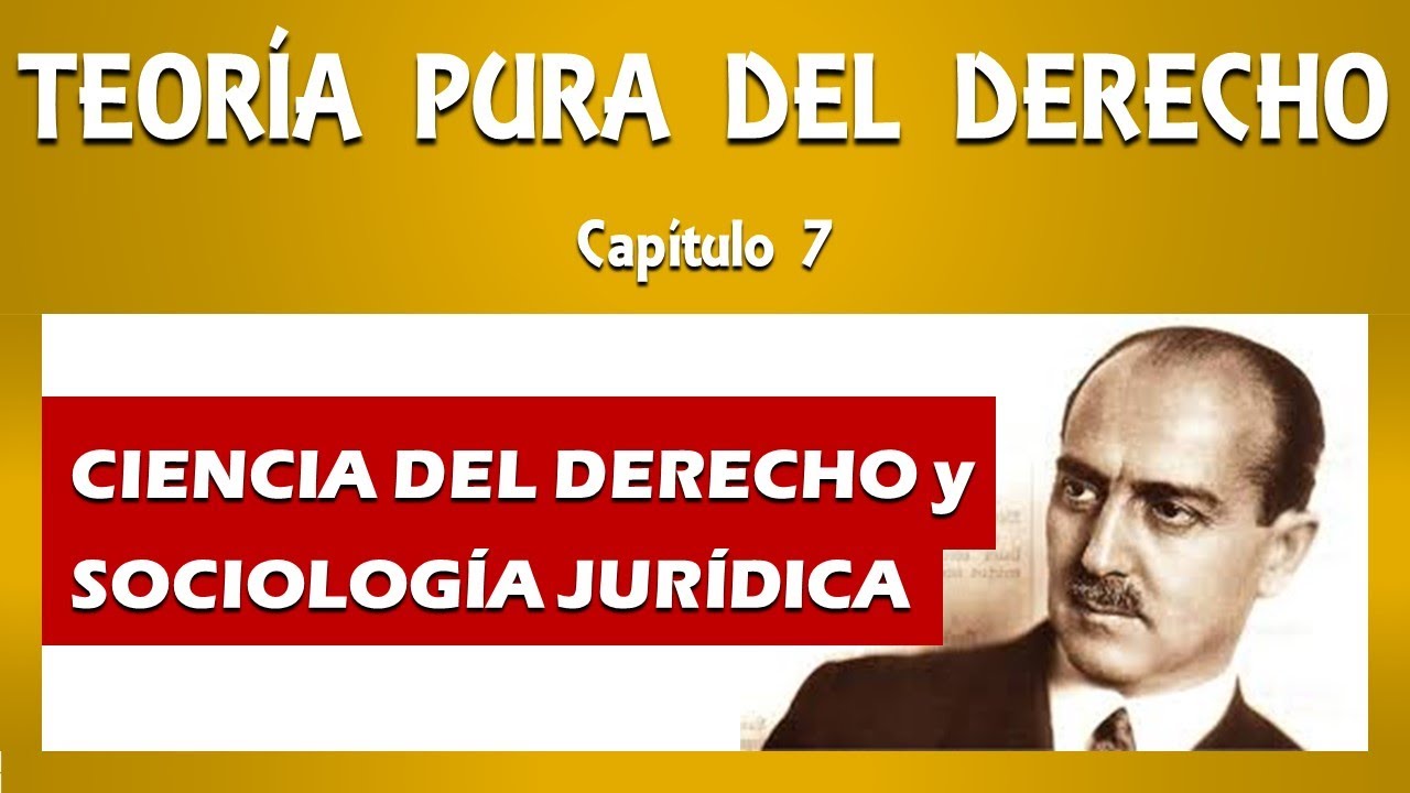 LA TEORÍA PURA DEL DERECHO. Capítulo 7: Ciencia del Derecho y Sociología Jurídica - HANS KELSEN