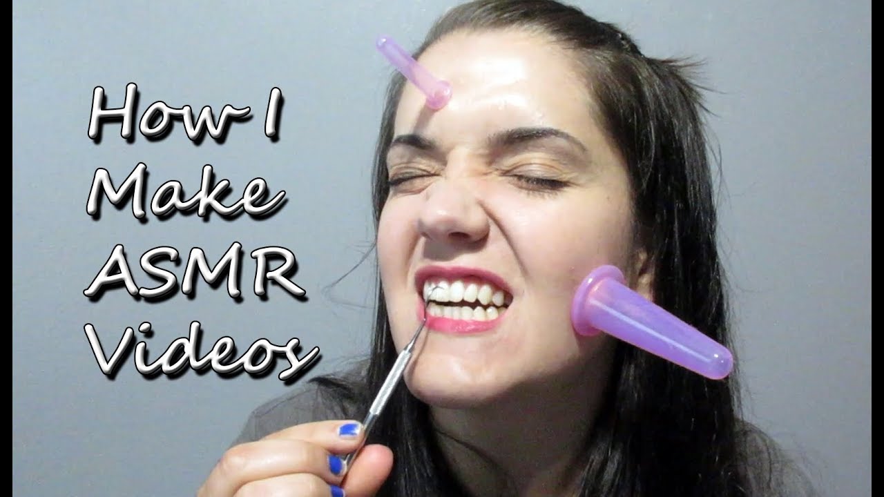 How I make ASMR Videos