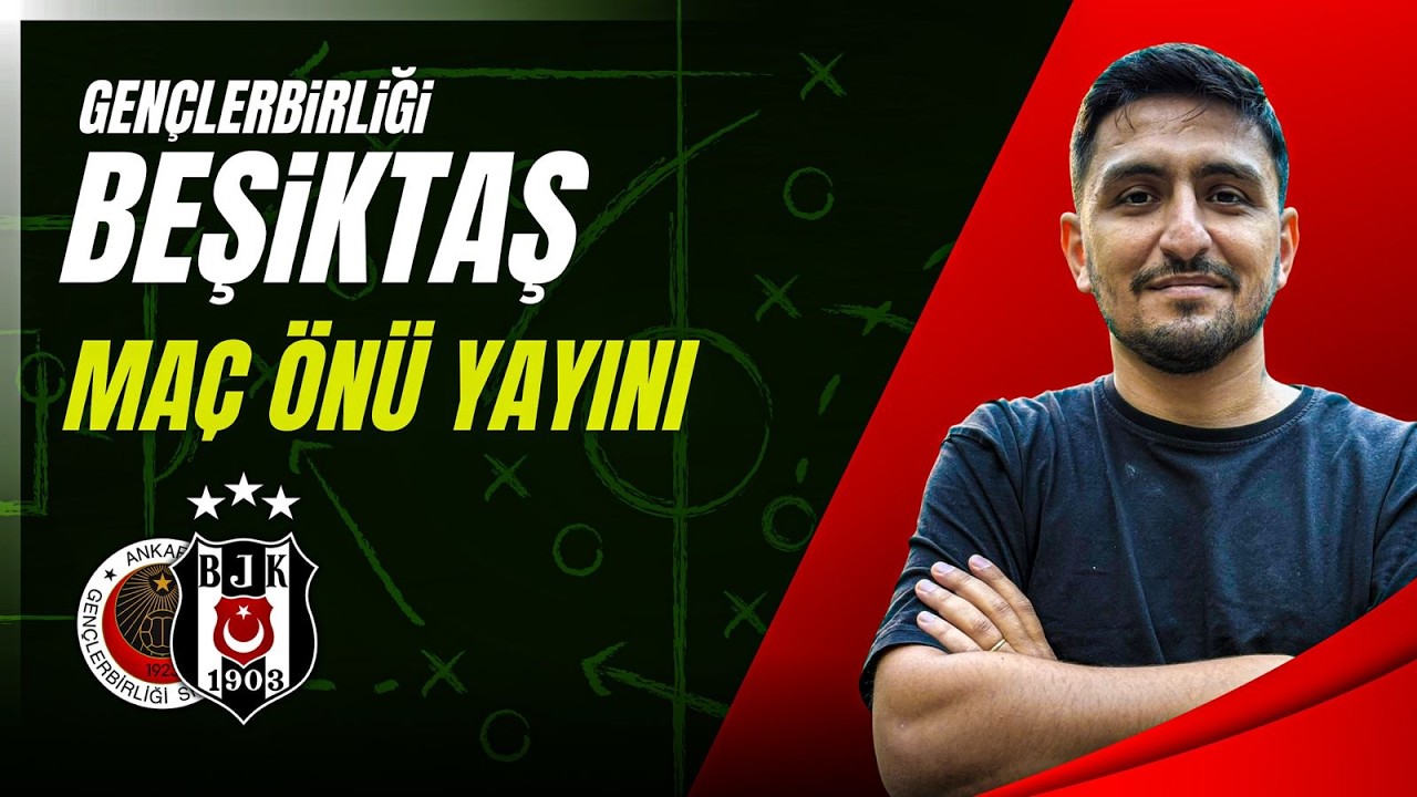Kartal Ankara'dan Moralli Dönmek İstiyor! 11'ler Belli Oldu Gençlerbirliği-Beşiktaş Maç Önü Yayını