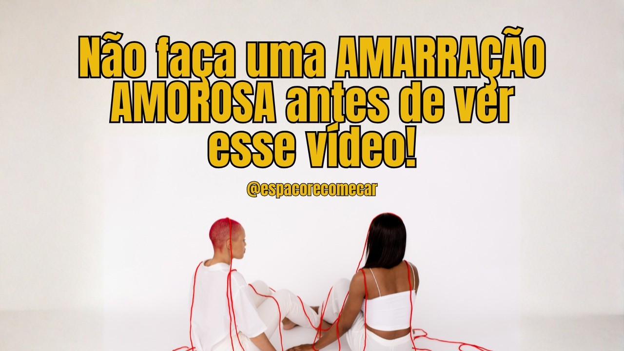 Não faça uma Amarração Amorosa sem entender os ciclos desse Trabalho!