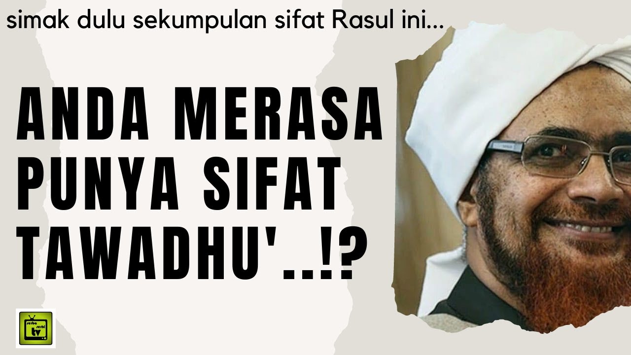 Anda Merasa Punya Sifat Tawadhu' ? Simak Dulu Sekumpulan Sifat Rasul ini | Alhabib umar