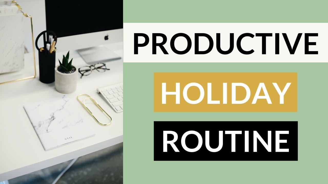 How to Stay Productive During Holidays! &raquo; Holiday Routine 2017 - 2018