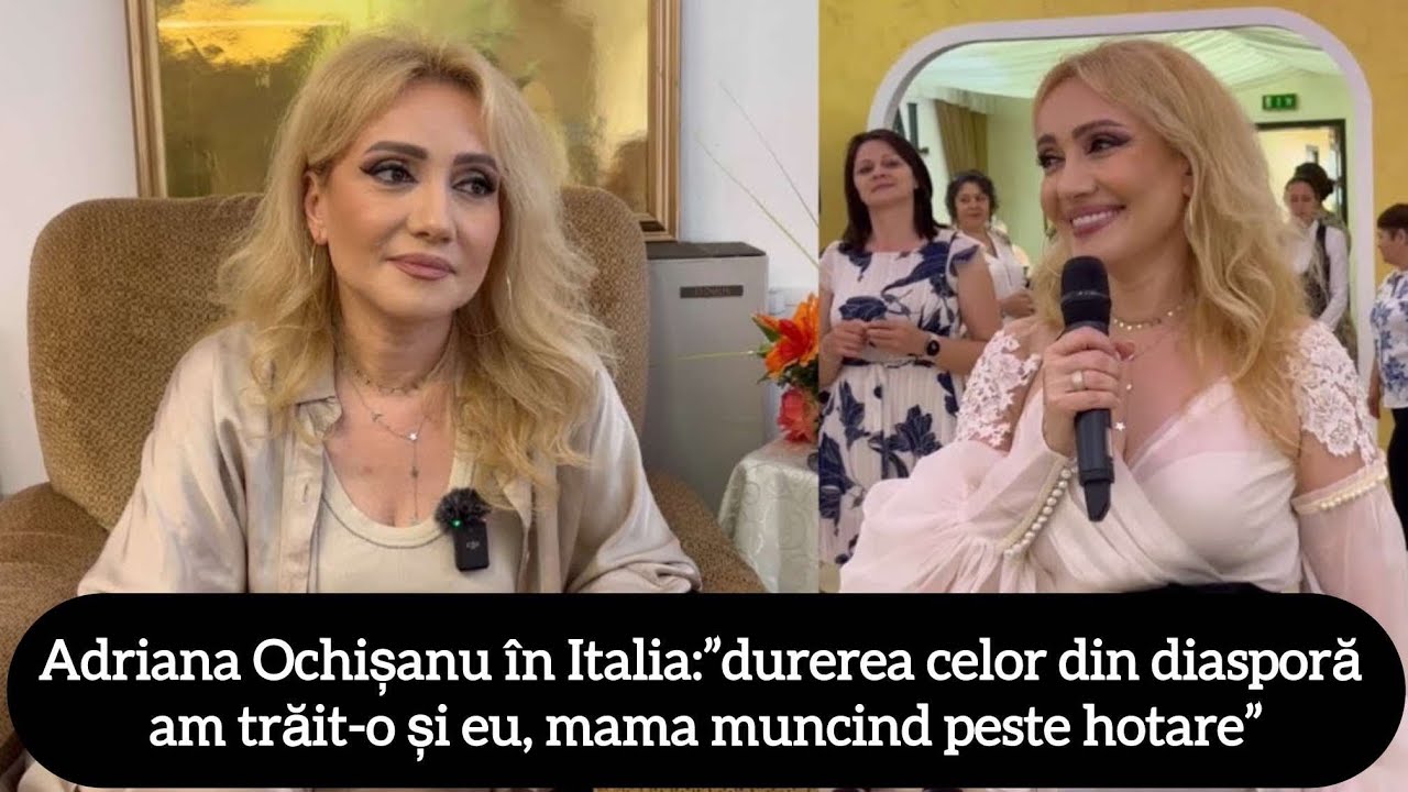 Adriana Ochișanu în Italia:”durerea celor din diasporă am trăit-o și eu, mama muncind peste hotare”