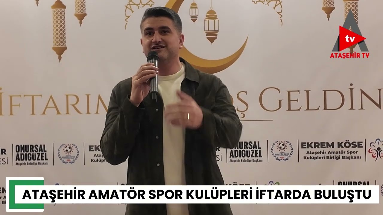 ATAŞEHİR'DE AMATÖR SPOR KULÜPLERİ İFTAR'DA BULUŞTU