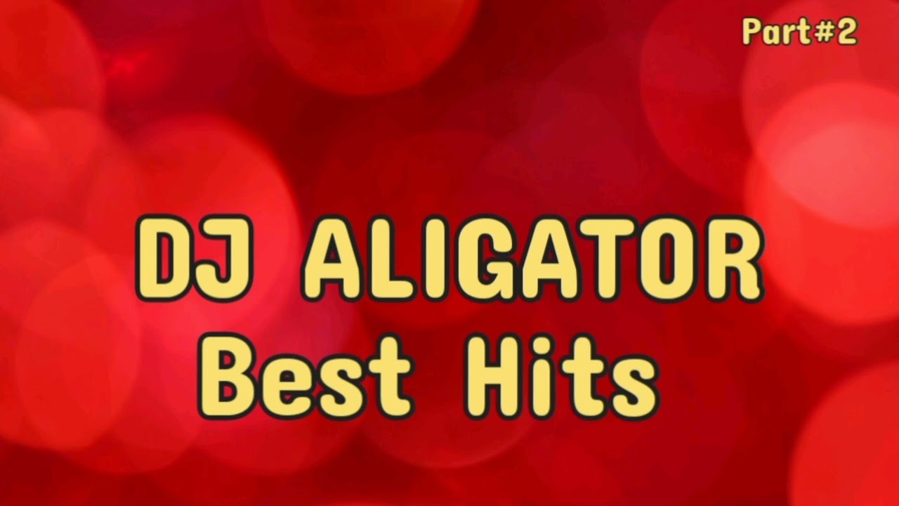 DJ ALIGATOR (BEST HITS) (PART#2)