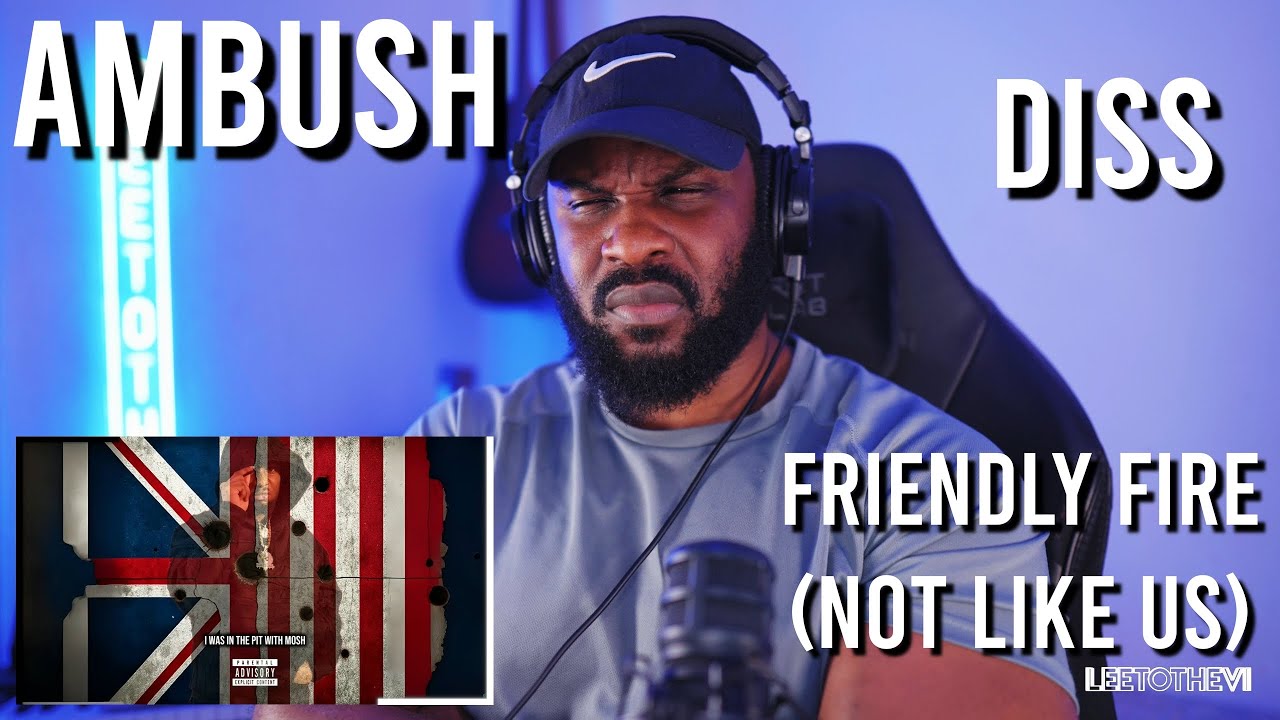 AMBUSH - FRIENDLY FIRE (NOT LIKE US GRIME REMIX) UK/US DISS [Reaction] | LeeToTheVI