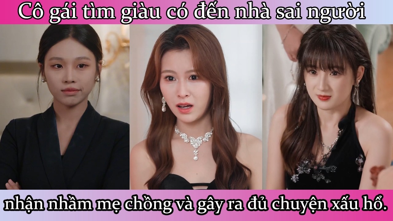 Cô gái tìm giàu có đến nhà sai người, nhận nhầm mẹ chồng và gây ra đủ chuyện xấu hổ.