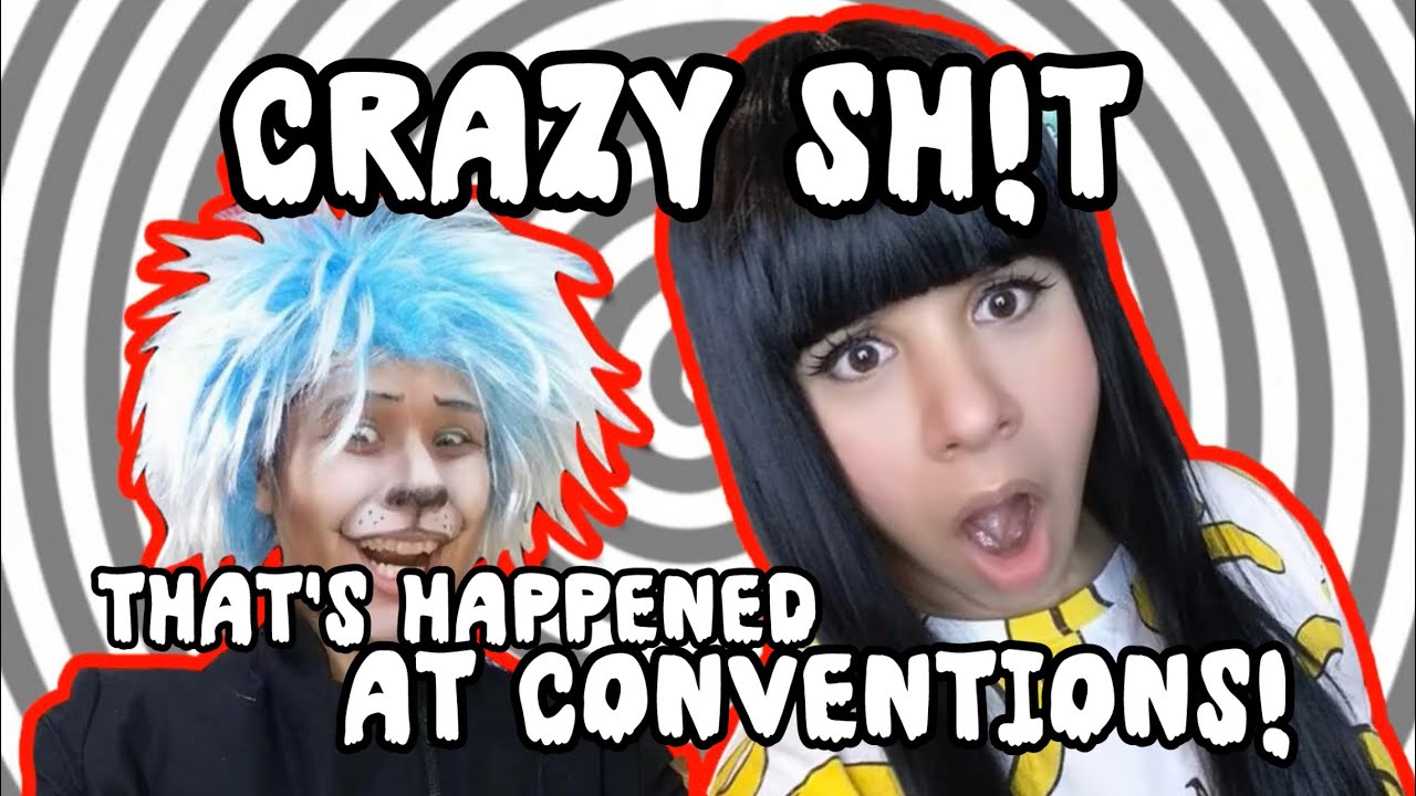 CRAZY SH!# That's Happened to Me at Conventions (SKITS)