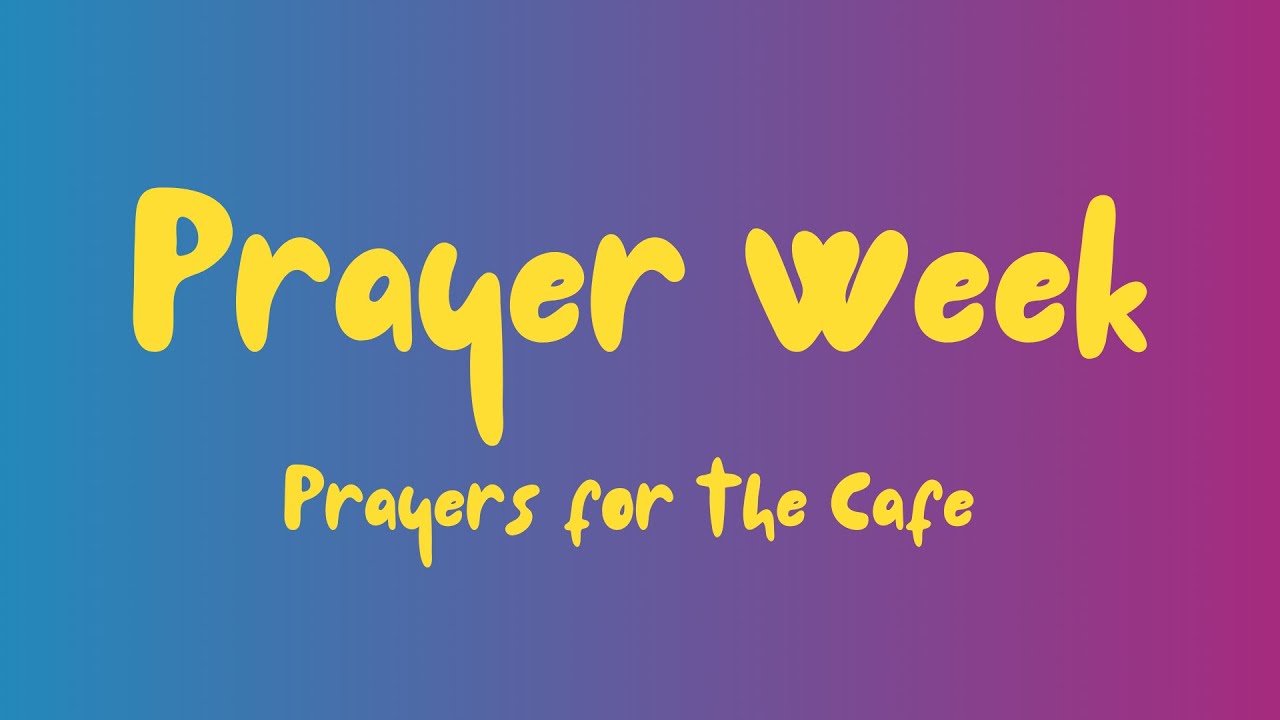 Prayer Week | Day 1: Prayer for the Cafe