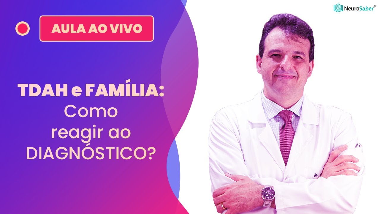 TDAH e FAMÍLIA: Como reagir ao DIAGNÓSTICO? | Lives NeuroSaber
