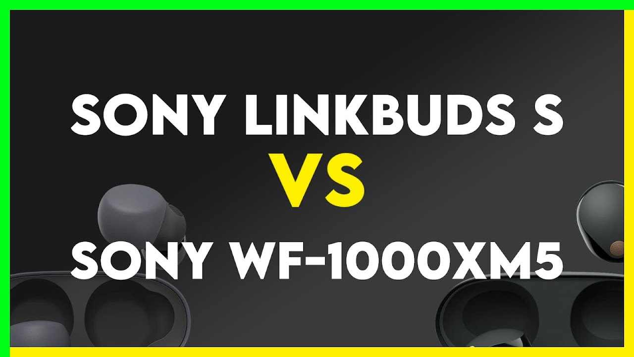 Sony Linkbuds S vs Sony Wf-1000Xm5 Comparison