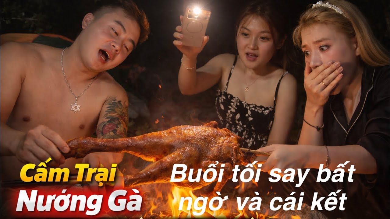 Cắm Trại Buổi Tối Nướng Gà Cùng Bạn – Say Bất Ngờ Và Cái Kết Khó Đỡ 