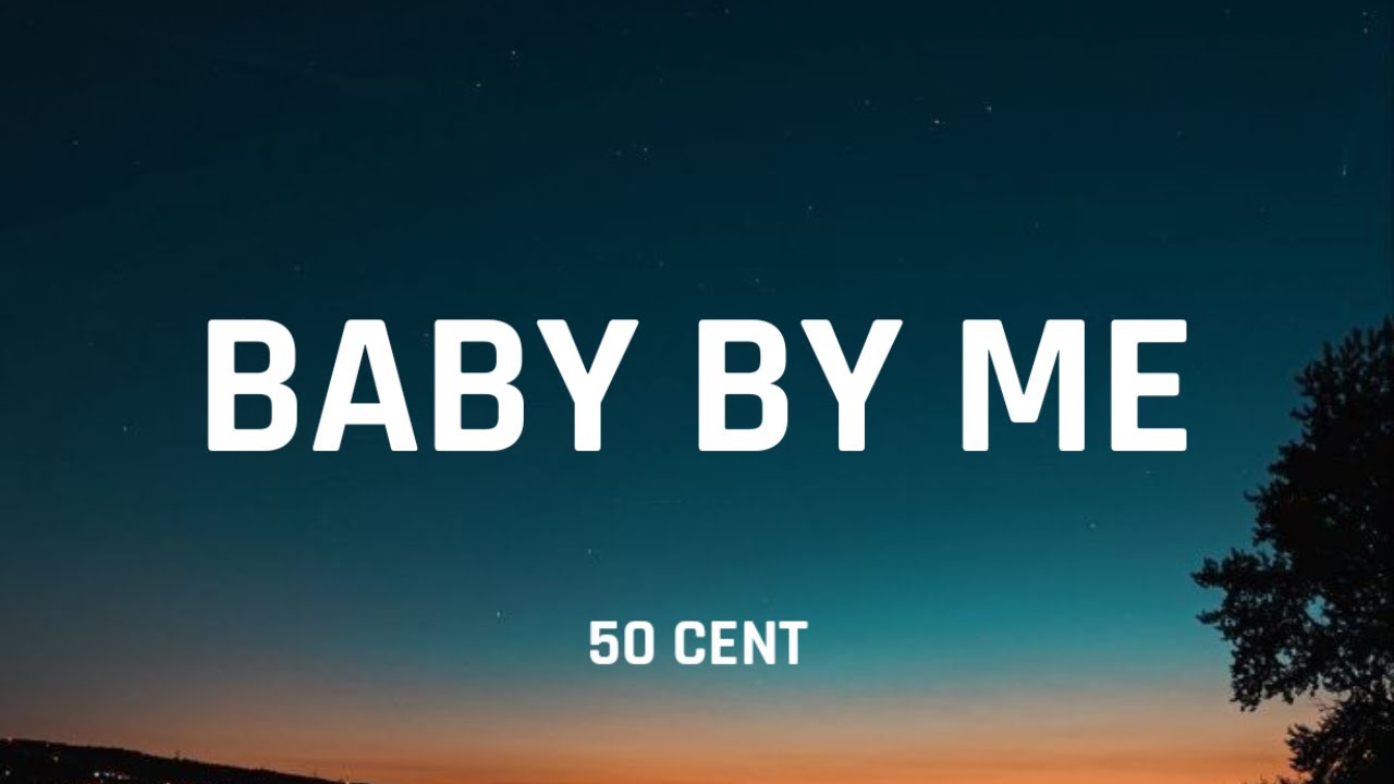 50 Cent - Baby by Me (Lyrics) 