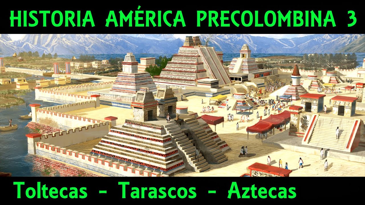 PRECOLOMBINE CULTURES 3: Mesoamerica (3/3) - Тольтеки, Тараско и Империя ацтеков