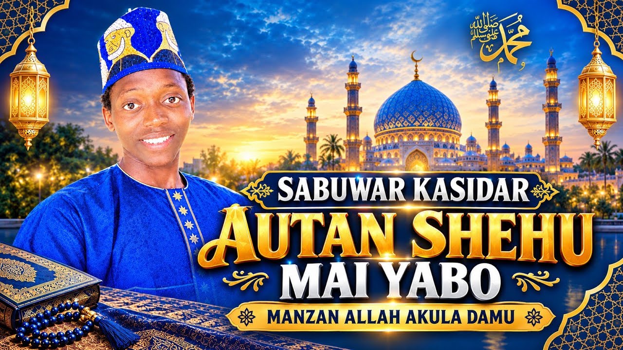 Autan shehu me yabo acikin sabuwar kasidar mazon Allah saw 💥💥🎤🎤🎤