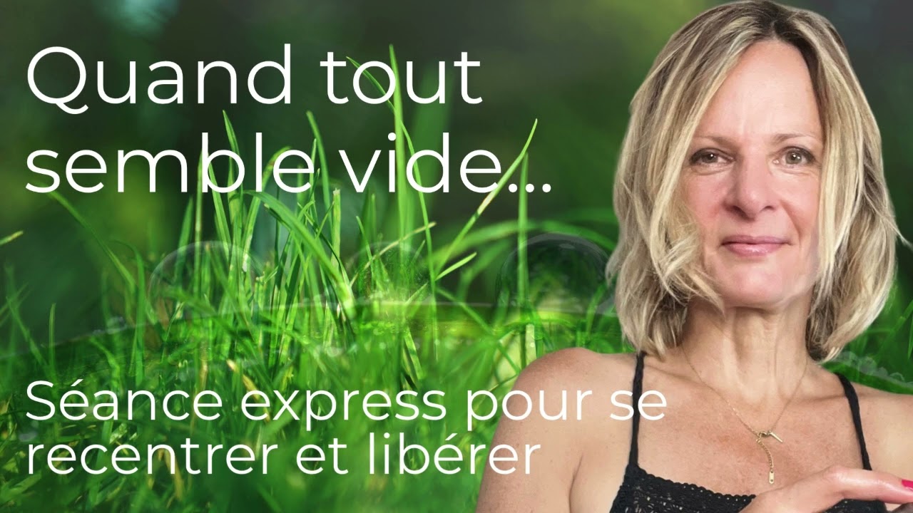 Quand tout semble vide, séance express pour se recentrer et libérer