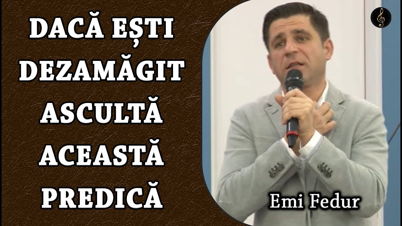 Emi Fedur - Dacă ești Dezamăgit ascultă această predică - Luca 24:13-35 | PREDICA