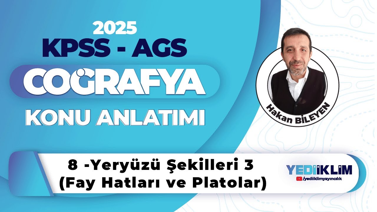 2025 MEB - AGS - KPSS COĞRAFYA 8 - Yeryüzü Şekilleri 3 ( Fay Hatları ve Platolar ) - Hakan BİLEYEN