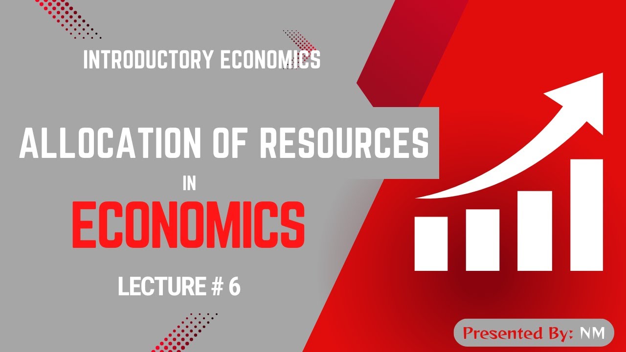 Allocation of resources | Lecture 6 | Economics | Introductory Economics | Basic Concepts
