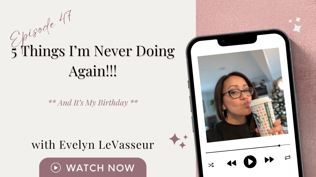 5 Things I'm Never Doing Again | Evelyn LeVasseur