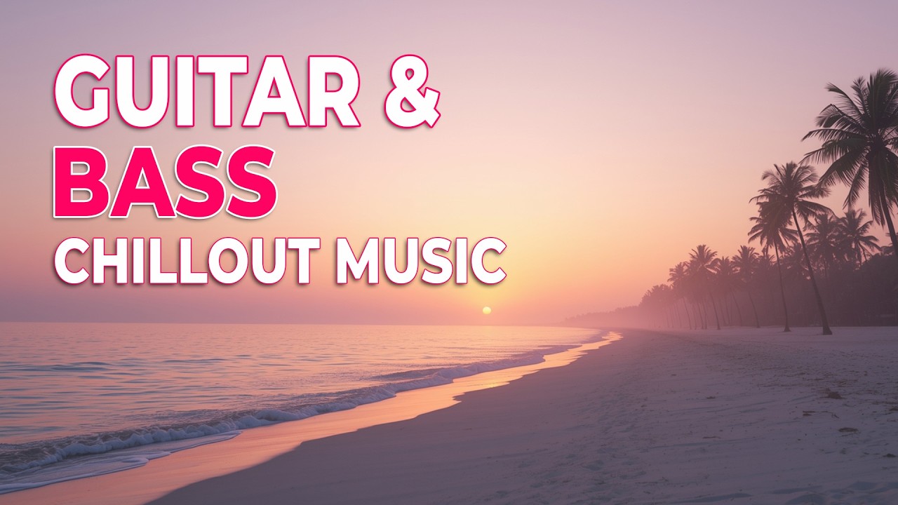 Chillout Music, Guitar & Bass #46 | Relax, Focus, Recharge