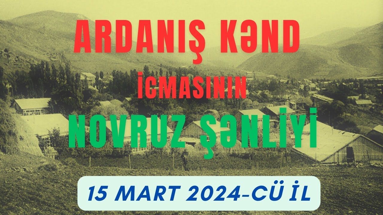 Ardanış Kənd İcmasının Novruz şənliyi - 15 mart 2024-cü il