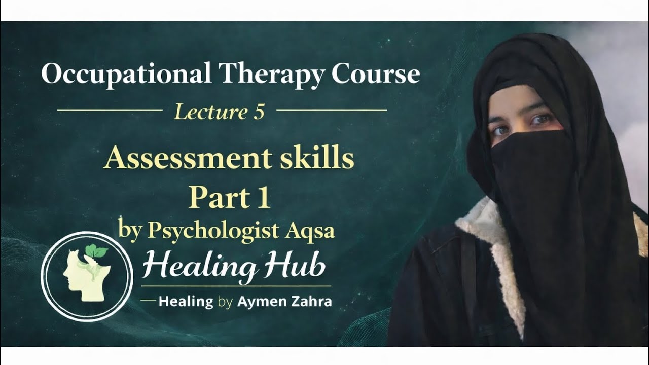 Lecture no 5 Assessment skills part 1/ occupational therapy course/ Healing Hub by Aymen zahra