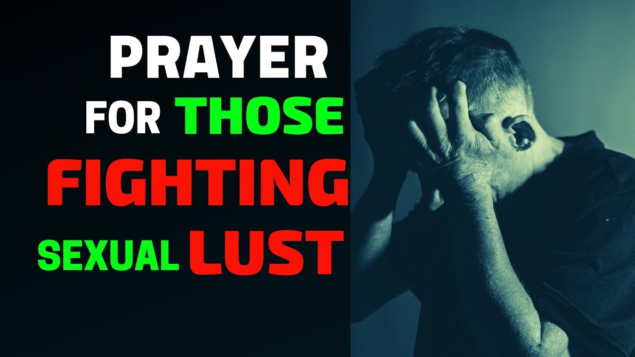 Prayer For Those Fighting Sexual Lust - Prayer To Break Strongholds Of Sexual Sins