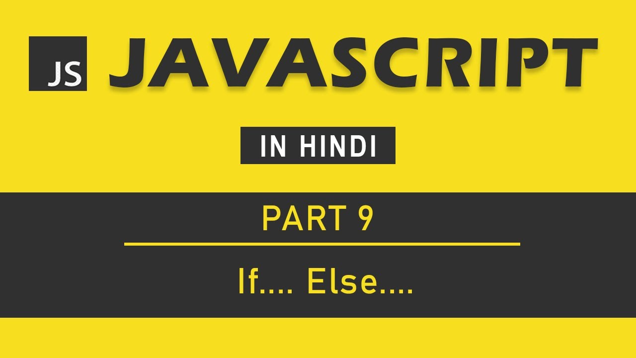 JavaScript Tutorial in Hindi for Beginners [Part 9] - If Else Condition in JavaScript