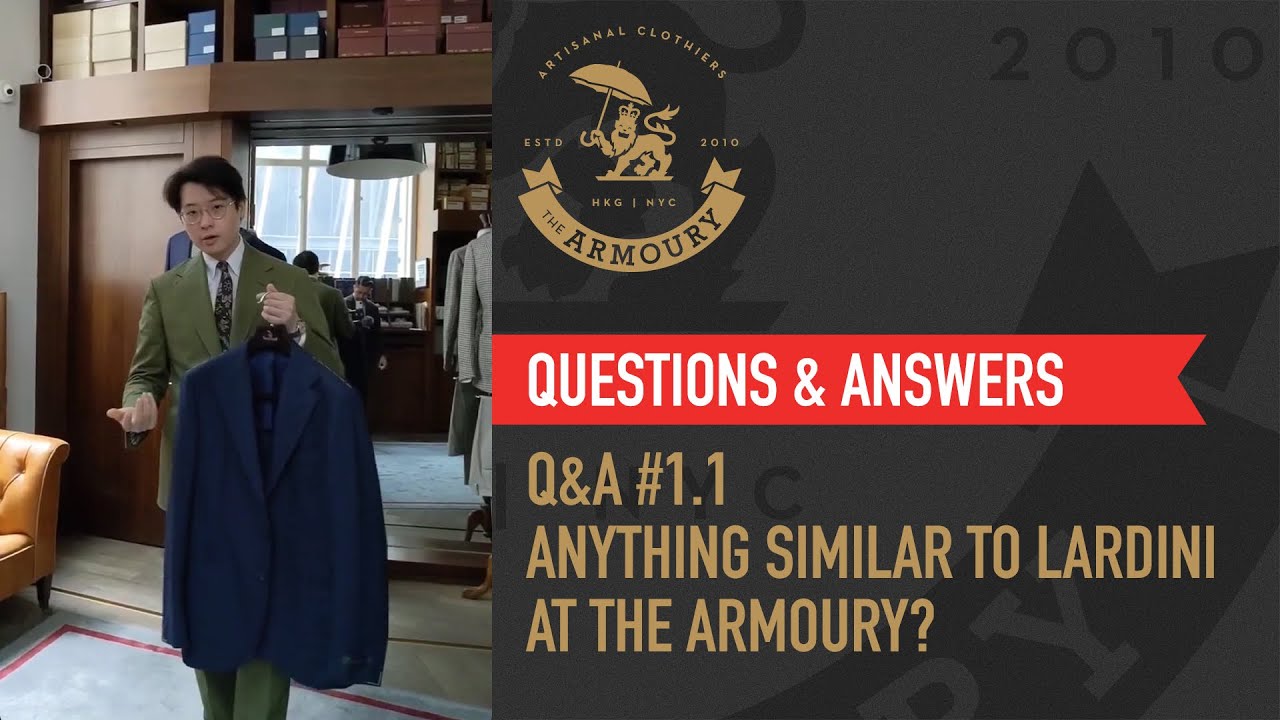 Q&A #1 Part 1 Anything Similar to Lardini at The Armoury?