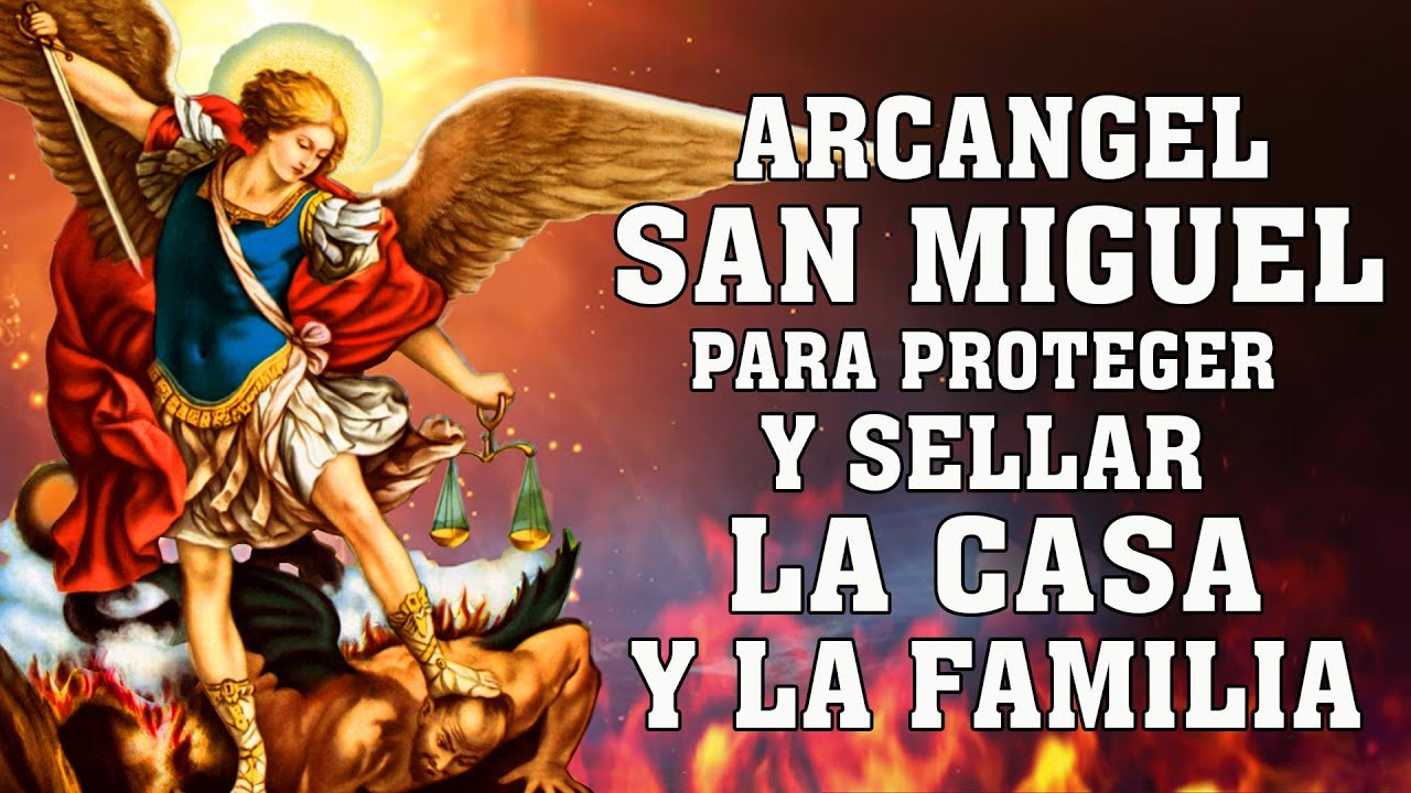 ORACIÓN A SAN MIGUEL ARCÁNGEL DE PROTECCIÓN, CONTRA TODO ENEMIGOS, ENVIDIA Y SELLAR LA CASA, FAMILIA