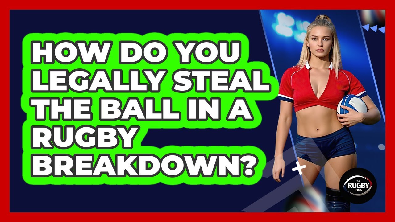 How Do You Legally Steal The Ball In A Rugby Breakdown? - The Rugby Pros